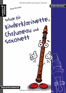 Schule für Kinderklarinette, Chalumeau und Saxonett: Die erste Schule speziell für die Kinderklarinette! Spielstücke. Liederbuch. Songbook. Klarinettennoten.