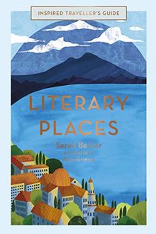 Inspired Traveller's Guide Literary Places (Inspired Traveller's Guides)