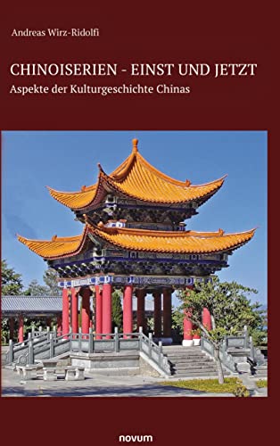 Chinoiserien - einst und jetzt: Aspekte der Kulturgeschichte Chinas