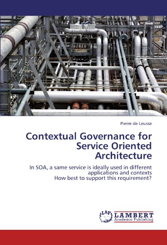 Contextual Governance for Service Oriented Architecture: In SOA, a same service is ideally used in different applications and contexts How best to support this requirement?