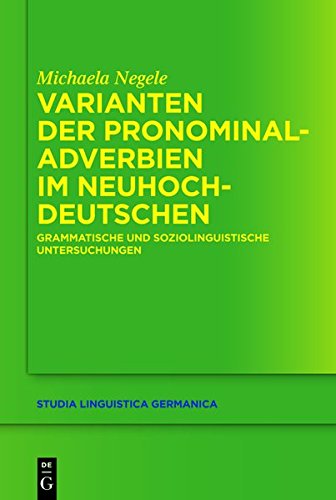 Varianten der Pronominaladverbien im Neuhochdeutschen: Grammatische und soziolinguistische Untersuchungen (Studia Linguistica Germanica, Band 108)