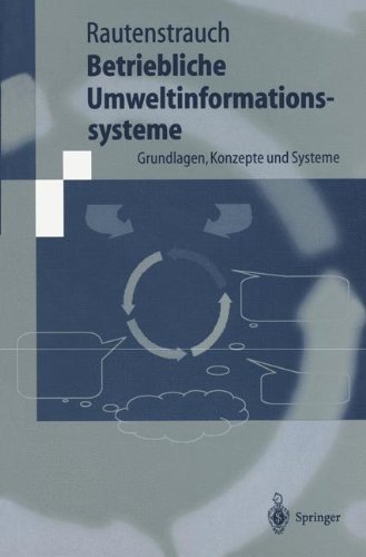 Betriebliche Umweltinformationssysteme: Grundlagen, Konzepte und Systeme (Springer-Lehrbuch)