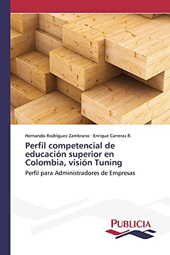 Perfil competencial de educación superior en Colombia, visión Tuning: Perfil para Administradores de Empresas