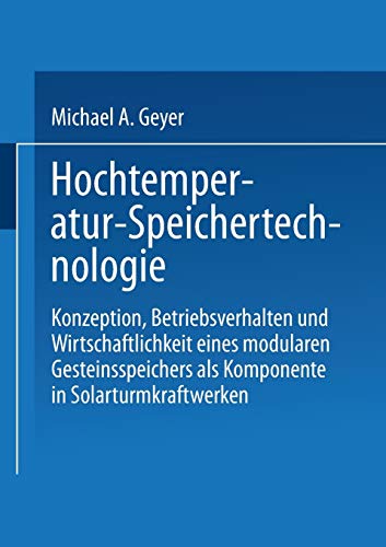 Hochtemperatur-Speichertechnologie: Konzeption, Betriebsverhalten und Wirtschaftlichkeit eines modularen Gesteinsspeichers als Komponente in Solarturmkraftwerken (German Edition)