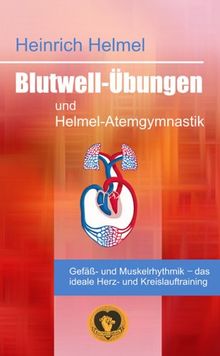 Blutwell-Übungen und Helmel-Atemgymnastik: Gefäss-und Muskelrhythmik - das ideale Herz- und Kreislauftraining