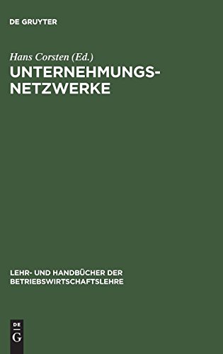 Unternehmungsnetzwerke: Formen unternehmungsübergreifender Zusammenarbeit (Lehr- und Handbücher der Betriebswirtschaftslehre)