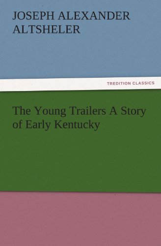 The Young Trailers A Story of Early Kentucky (TREDITION CLASSICS)