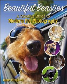 Beautiful Beasties: A Creative Guide to Modern Pet Photography