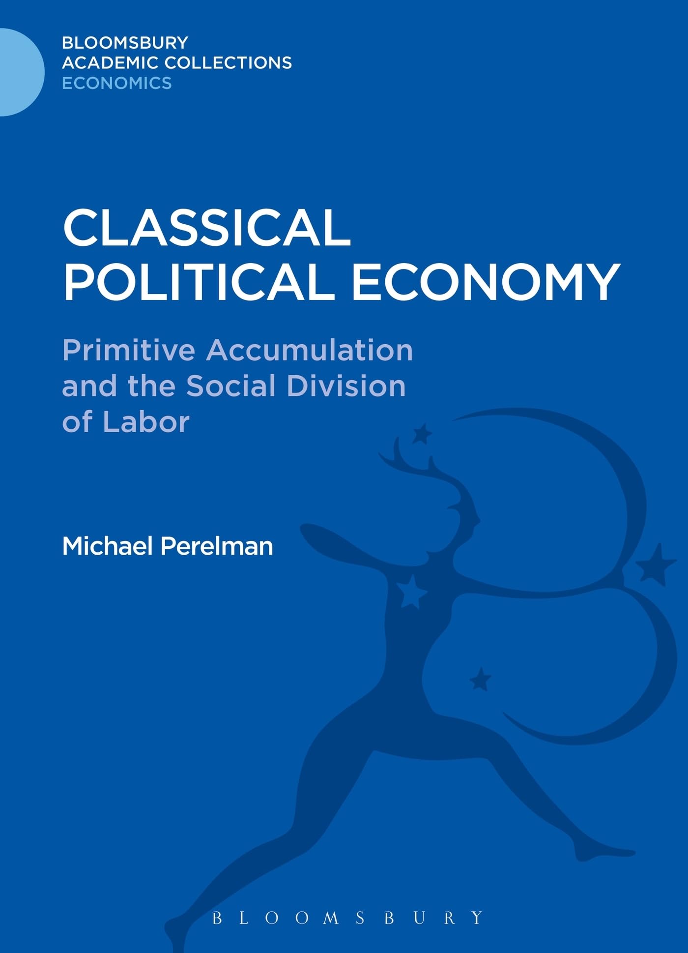 Classical Political Economy: Primitive Accumulation and the Social Division of Labor (Bloomsbury Academic Collections: Economics)