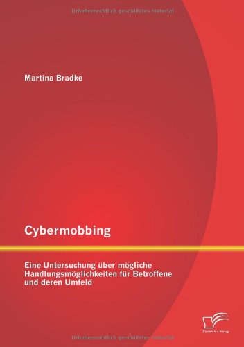Cybermobbing: Eine Untersuchung über mögliche Handlungsmöglichkeiten für Betroffene und deren Umfeld