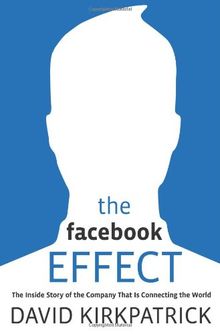 The Facebook Effect: The Inside Story of the Company That Is Connecting the World