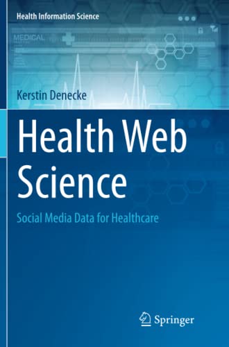 Health Web Science: Social Media Data for Healthcare (Health Information Science)