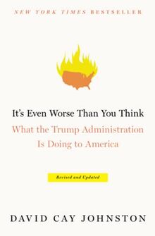 It's Even Worse Than You Think: What the Trump Administration Is Doing to America