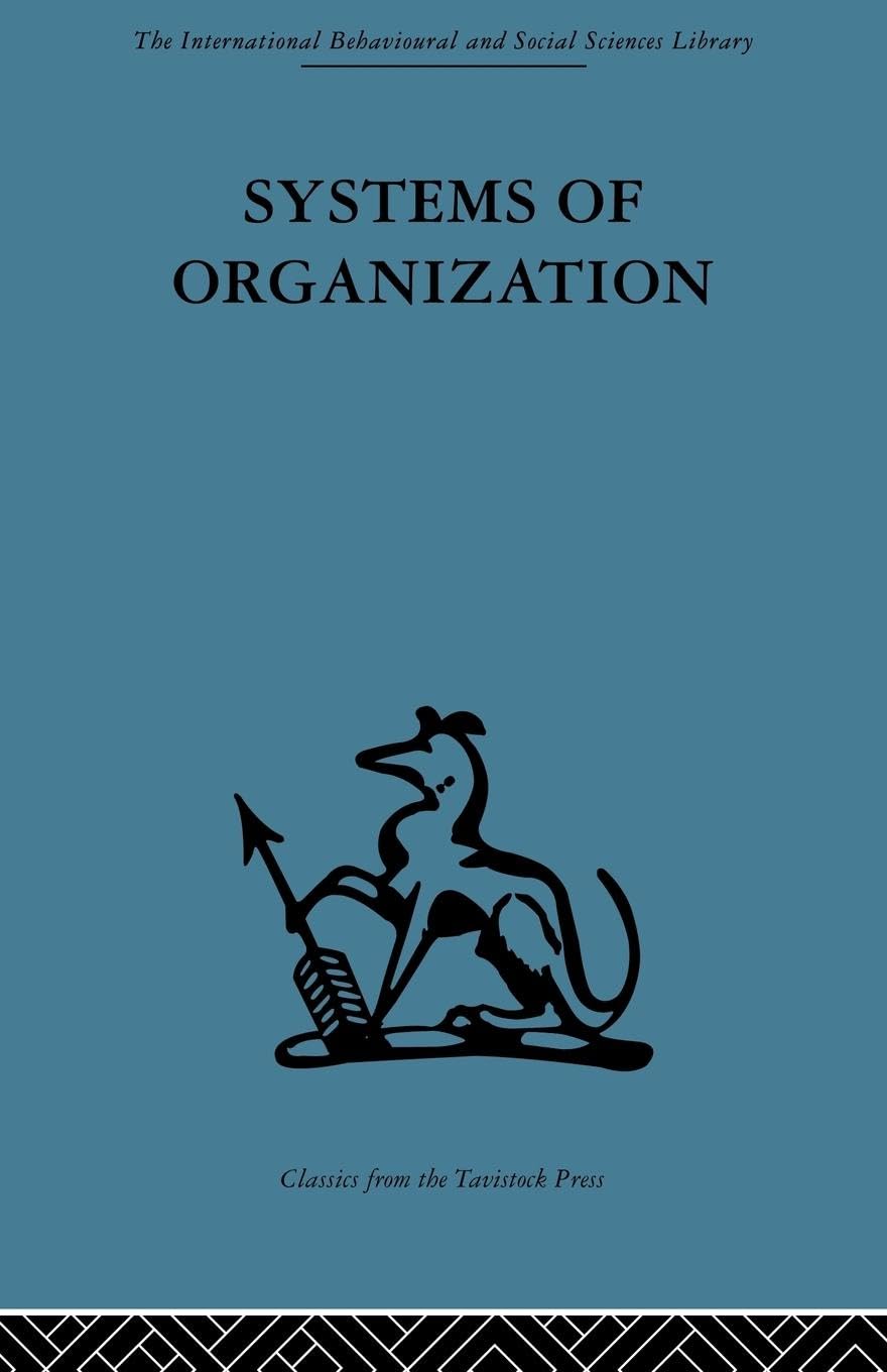 Systems of Organization: The control of task and sentient boundaries (The International Behavioural and Social Sciences Library)