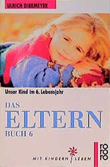 Das Elternbuch 6: Unser Kind im 6. Lebensjahr (rororo sachbuch - Mit Kindern leben)