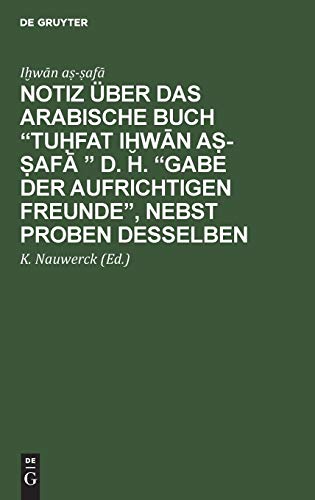 Notiz über das arabische Buch “Tuḥfat iḫwān aṣ-ṣafā ” d. h. “Gabe der aufrichtigen Freunde”, nebst Proben desselben: Arabisch und Deutsch