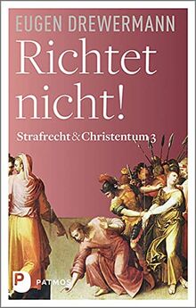 Richtet nicht!: Strafrecht & Christentum Bd. 3