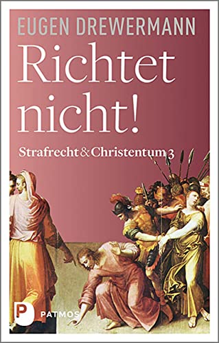 Richtet nicht!: Strafrecht & Christentum Bd. 3