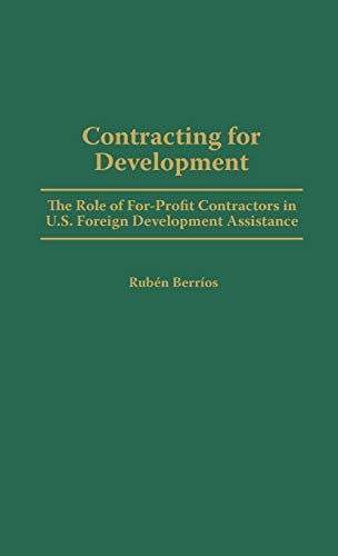 Contracting for Development: The Role of For-Profit Contractors in U.S. Foreign Development Assistance