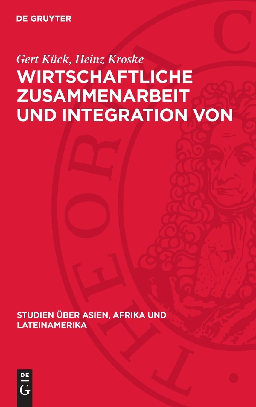 Wirtschaftliche Zusammenarbeit und Integration von Entwicklungsländern: Eine Studie zur theoretischen Problematik und zum praktischen Verlauf (Studien über Asien, Afrika und Lateinamerika, 14)