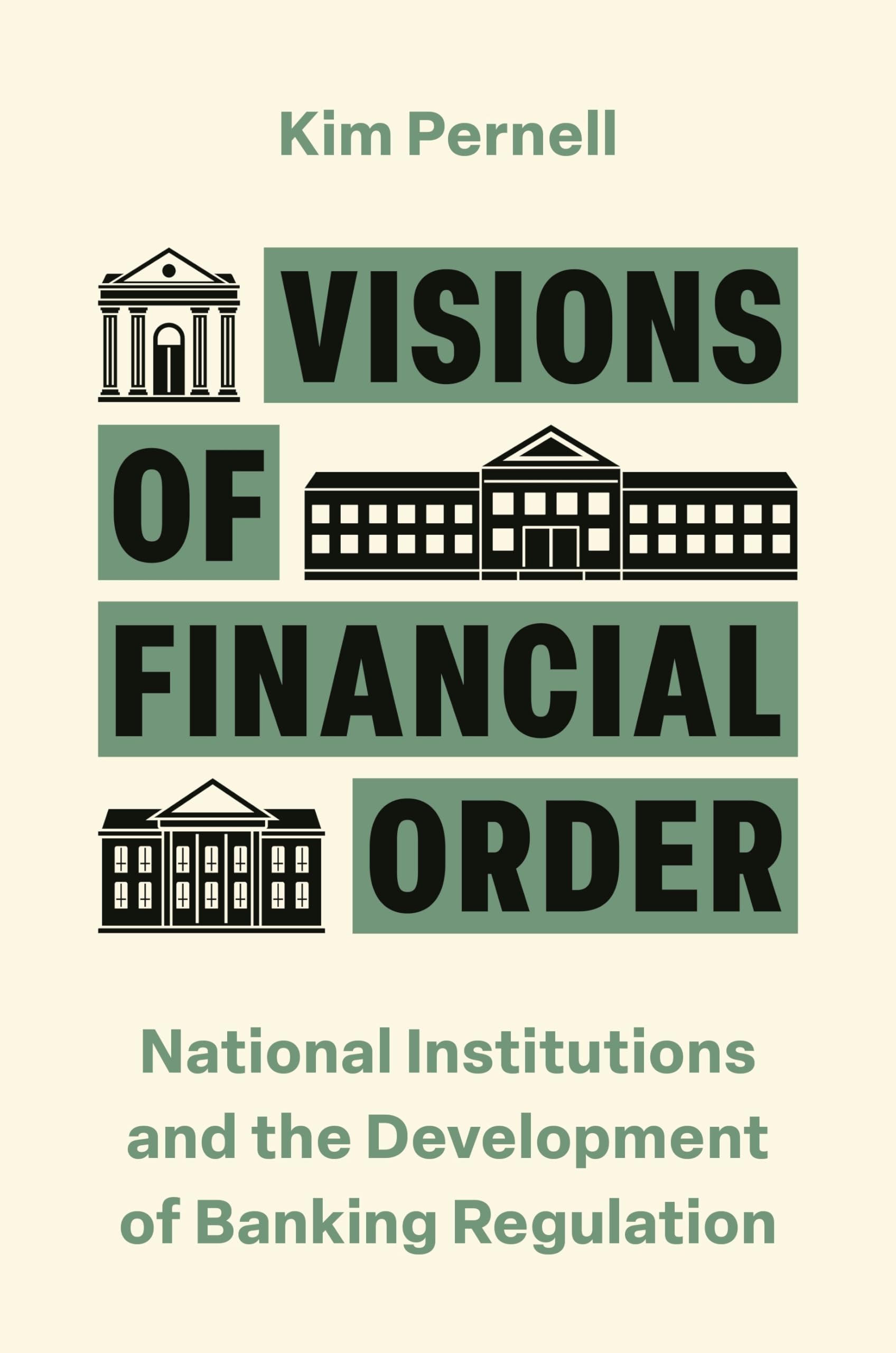 Kim Pernell Visions Of Financial Order, National Institutions And The Development Of Banking Regulation (Princeton Studies In Global And Comparative Sociology)