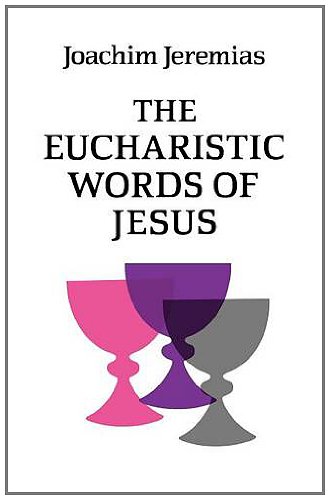 Joachim Jeremias The Eucharistic Words Of Jesus