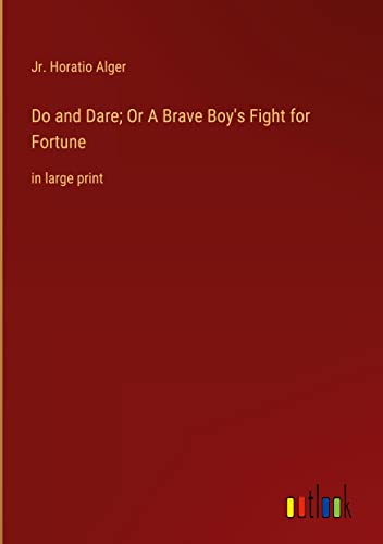Do and Dare; Or A Brave Boy's Fight for Fortune: in large print