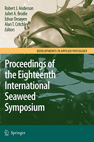 Eighteenth International Seaweed Symposium: Proceedings of the Eighteenth International Seaweed Symposium held in Bergen, Norway, 20 - 25 June 2004 (Developments in Applied Phycology, 1, Band 1)