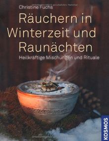 Räuchern in Winterzeit und Raunächten: Heilkräftige Mischungen und Rituale