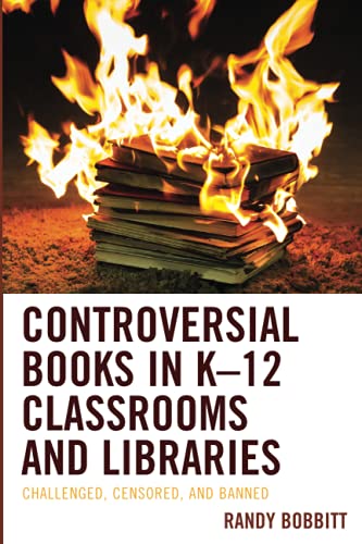 Controversial Books in K–12 Classrooms and Libraries: Challenged, Censored, and Banned