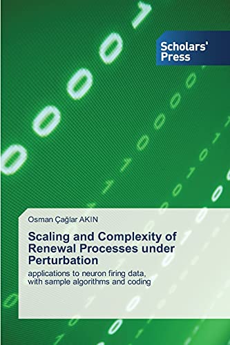 Akin, Osman Ça¿lar Scaling And Complexity Of Renewal Processes Under Perturbation, Applications To Neuron Firing Data With Sample Algorithms And Coding