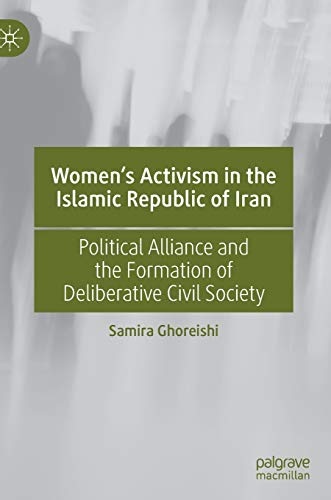 Women’s Activism in the Islamic Republic of Iran: Political Alliance and the Formation of Deliberative Civil Society