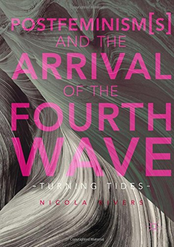 Postfeminism(s) and the Arrival of the Fourth Wave: Turning Tides