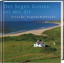 Der Segen Gottes sei mit Dir: Irische Segenswünsche