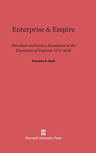 Enterprise & Empire: Merchant and Gentry Investment in the Expansion of England, 1575-1630