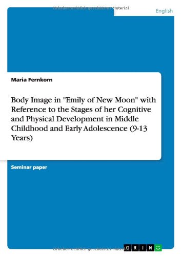 Body Image in Emily of New Moon with Reference to the Stages of her Cognitive and Physical Development in Middle Childhood and Early Adolescence (9-13 Years)