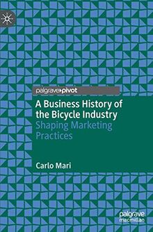 A Business History of the Bicycle Industry: Shaping Marketing Practices