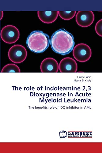 The role of Indoleamine 2,3 Dioxygenase in Acute Myeloid Leukemia: The benefits role of IDO inhibitor in AML