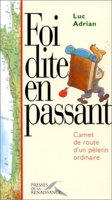 Foi dite en passant : carnet de route d'un pélerin ordinaire