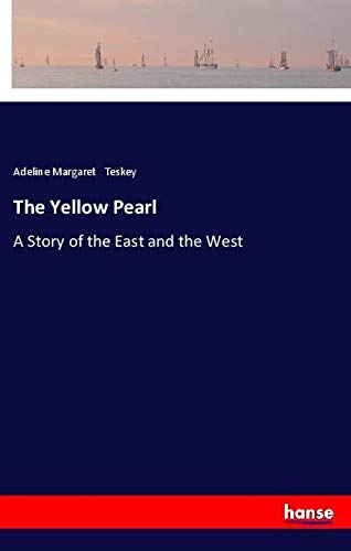 The Yellow Pearl: A Story of the East and the West