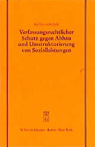 Verfassungsrechtlicher Schutz gegen Abbau und Umstrukturierung von Sozialleistungen: Vortrag gehalten vor der Juristischen Gesellschaft zu Berlin am ... der Juristischen Gesellschaft zu Berlin)