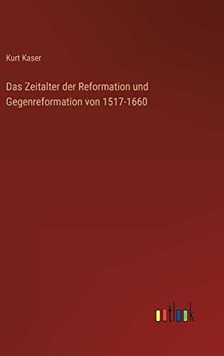 Das Zeitalter der Reformation und Gegenreformation von 1517-1660