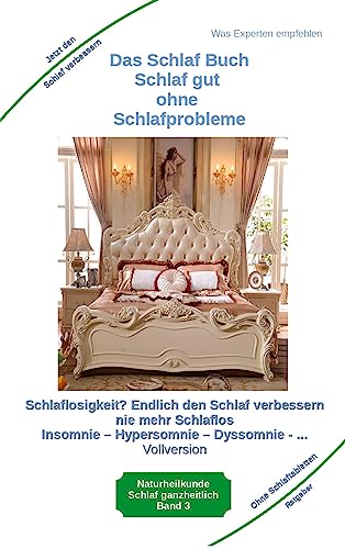 Das Schlaf Buch - Schlaf gut ohne Schlafprobleme: Schlaflosigkeit? Endlich den Schlaf verbessern - Schlaflos bei Agrypnie, Insomnie und Hyposomnie ... ... vor Schlafstörungen psychischen Erkrankungen