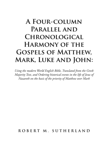 A Four-column Parallel and Chronological Harmony of the Gospels of Matthew, Mark, Luke and John:: : Using the Modern World English Bible, Translated ... in the Life of Jesus of Nazareth on the Basis