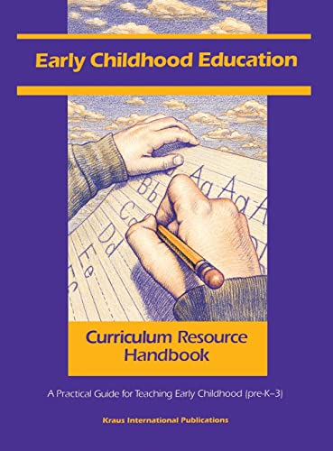 Early Childhood Education Curriculum Resource Handbook: A Practical Guide for Teaching Early Childhood (Pre-K - 3) (Teacher Resource Handbook)