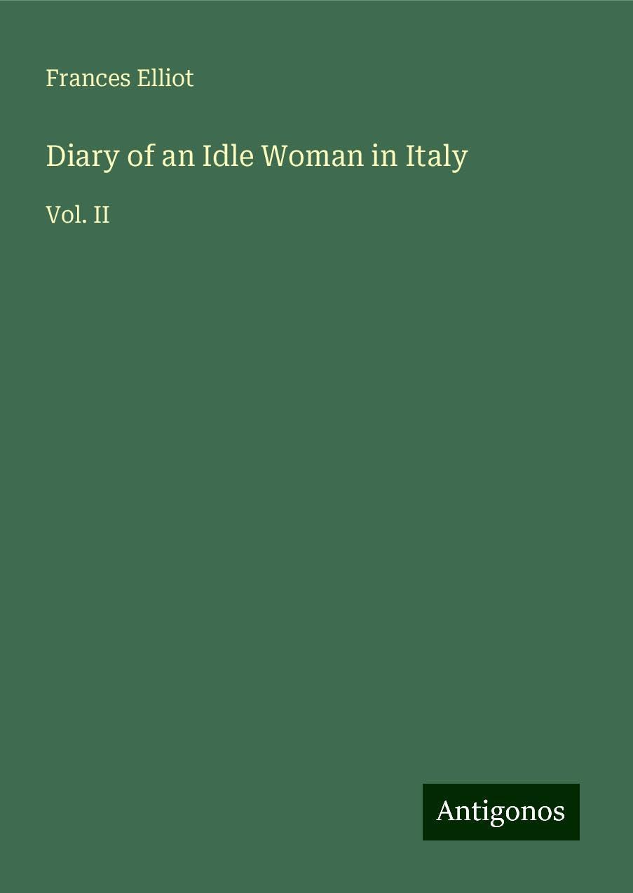 Diary of an Idle Woman in Italy: Vol. II