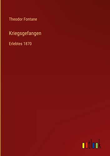 Kriegsgefangen: Erlebtes 1870