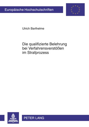 Die qualifizierte Belehrung bei Verfahrensverstößen im Strafprozess (Europäische Hochschulschriften - Reihe II)