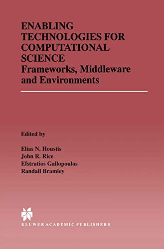 Enabling Technologies for Computational Science: Frameworks, Middleware and Environments (The Springer International Series in Engineering and Computer Science, 548, Band 548)