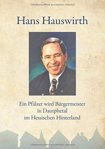 Hans Hauswirth: Ein Pfälzer wird Bürgermeister in Dautphetal im Hessischen Hinterland